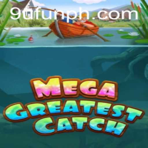MegaGreatestCatch: Dive into the Exciting World of 9UFUN's Latest Sensation